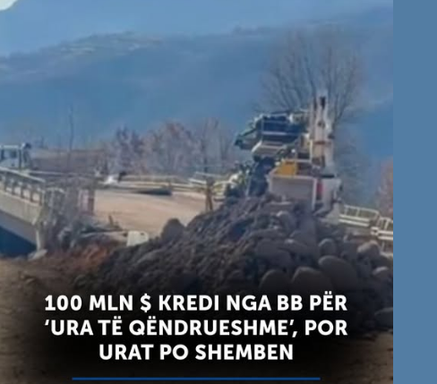 100 MLN $ kredi nga BB për  ura të qëndrueshme   por urat po shemben